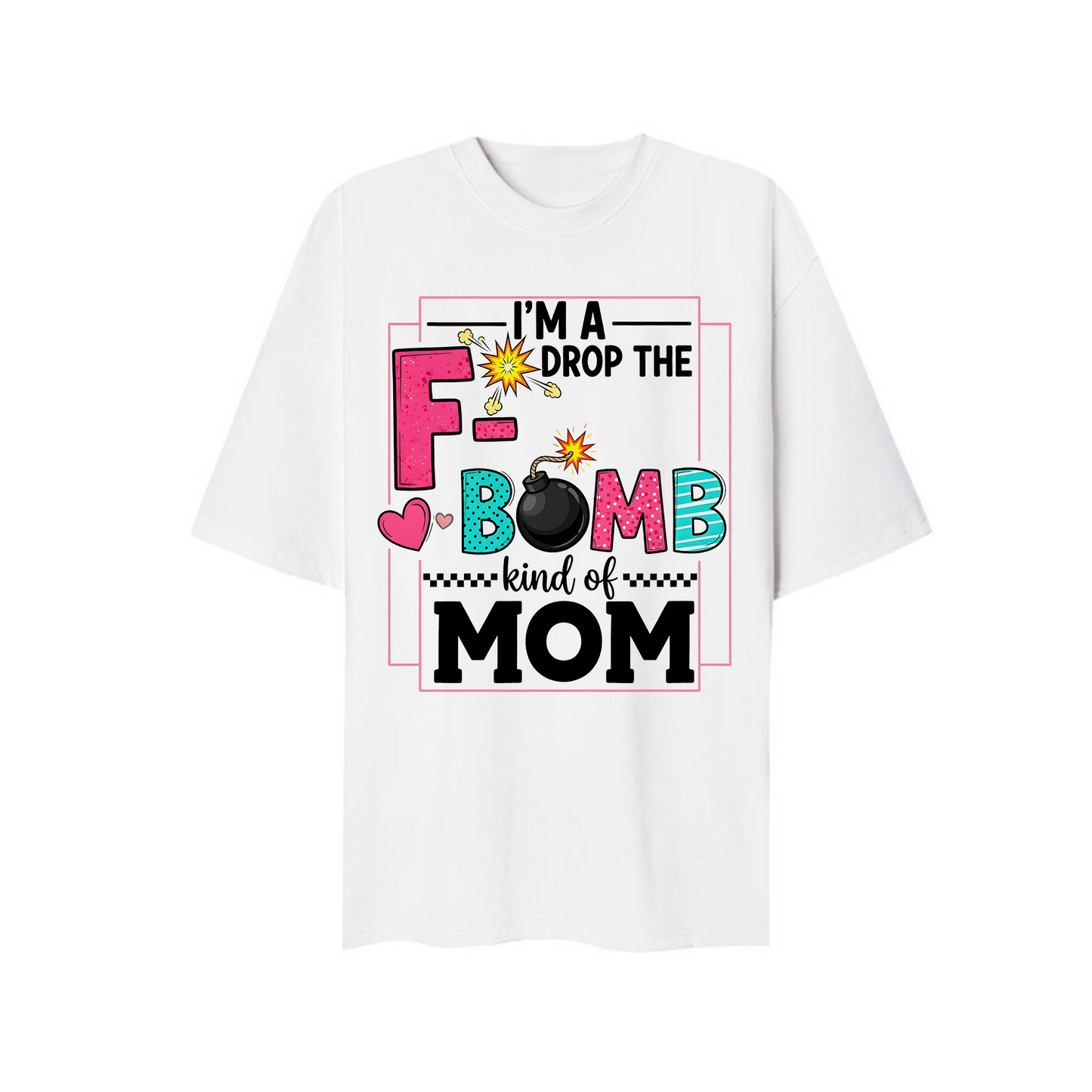 I'm Drop The F Bomb Moms T-shirt