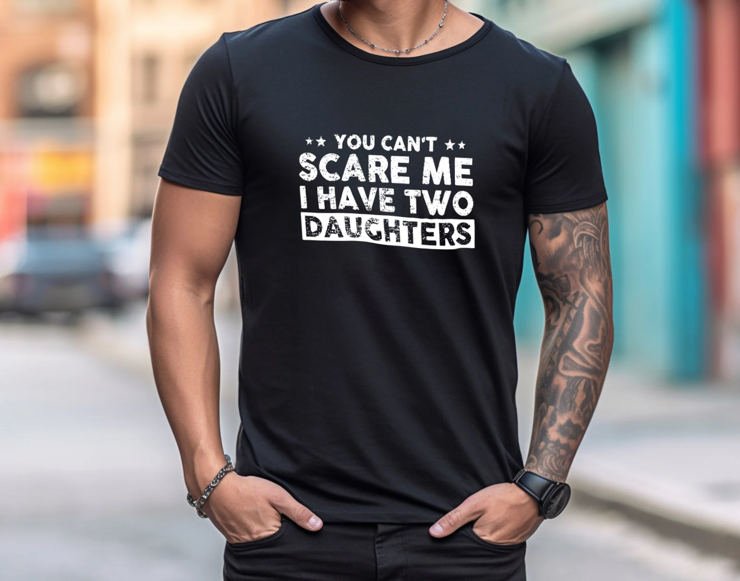 You Cant Scare Me, I Have Two Daughters T-Shirt
