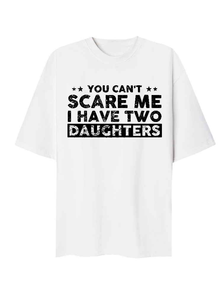You Cant Scare Me, I Have Two Daughters T-Shirt
