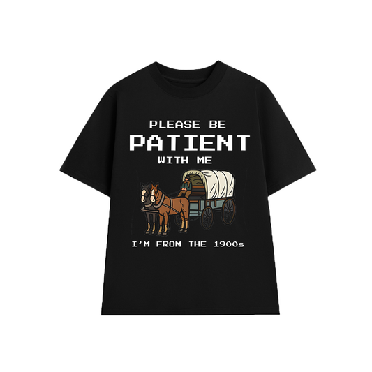 Please Be Patient With Me T-Shirt