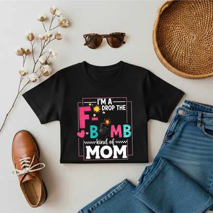 I'm Drop The F Bomb Moms T-shirt
