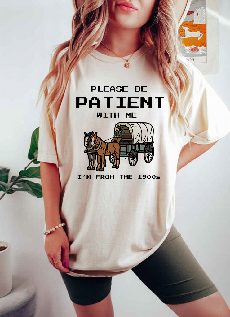 Please Be Patient With Me T-Shirt