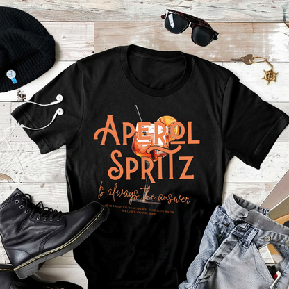 Aperol Spritz is always the answer T-Shirt