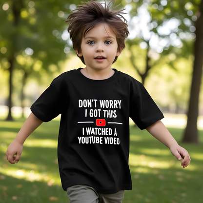Don’t Worry I Got This I Watched a YouTube Video T-Shirt
