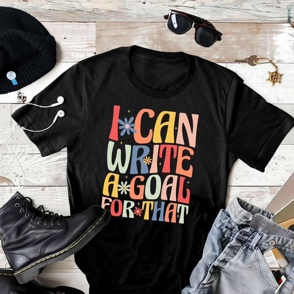 I Can Write A Goal For That T-Shirt