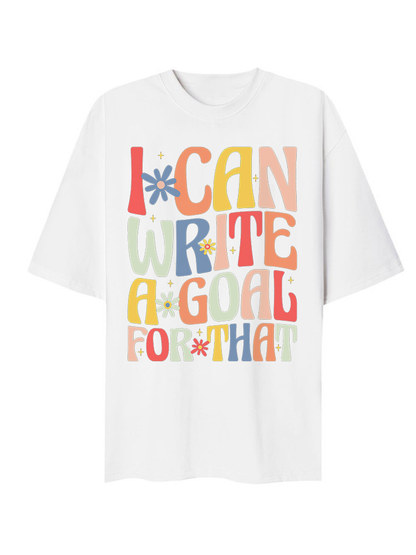 I Can Write A Goal For That T-Shirt