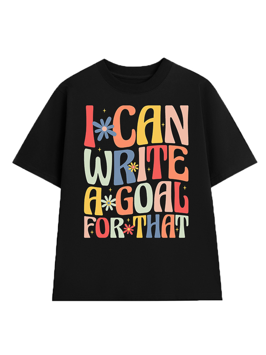 I Can Write A Goal For That T-Shirt
