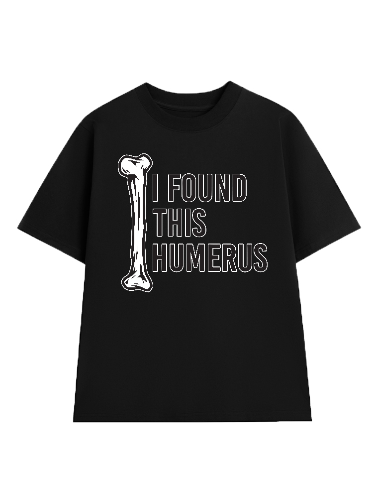 I Found This Humerus 2 T-Shirt