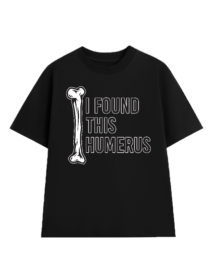 I Found This Humerus 2 T-Shirt