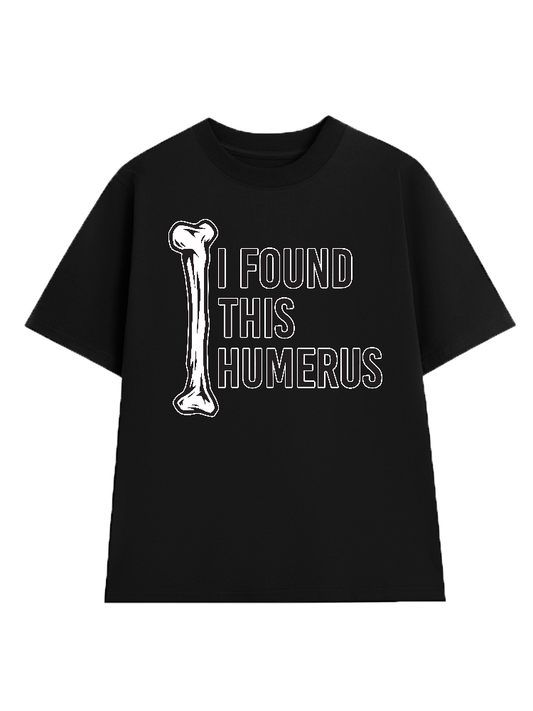 I Found This Humerus 2 T-Shirt