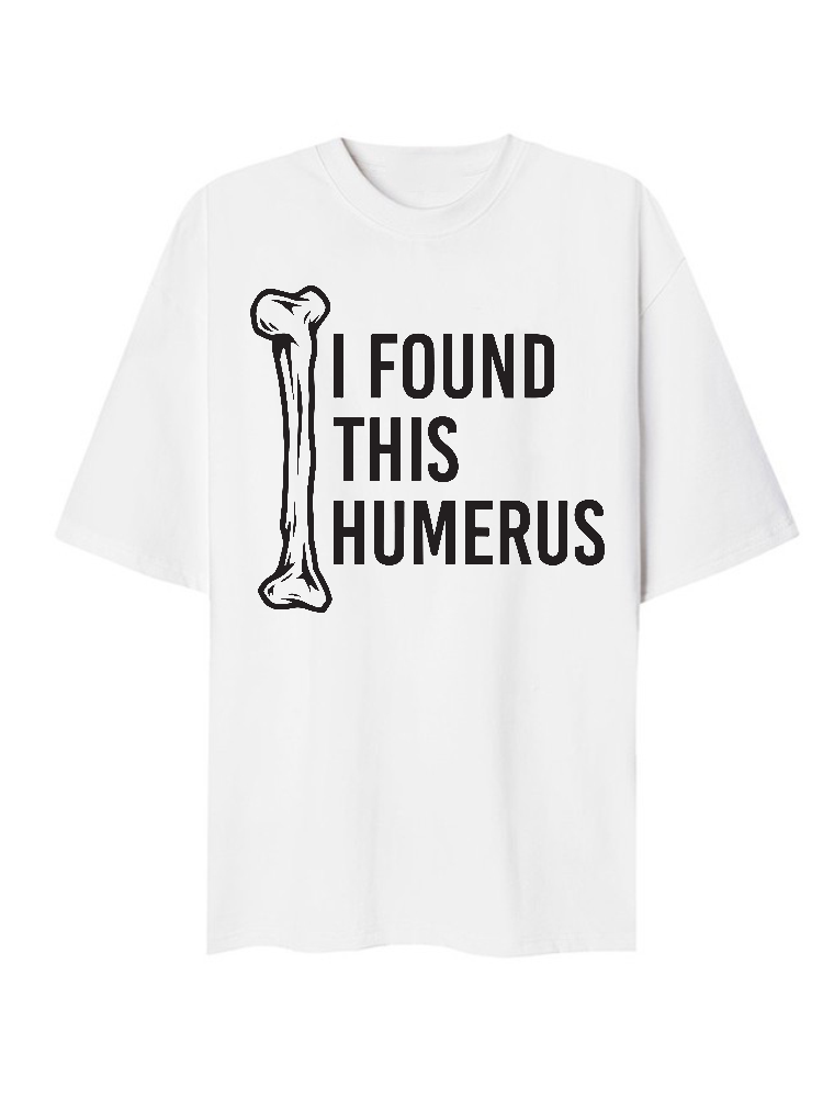 I Found This Humerus 2 T-Shirt