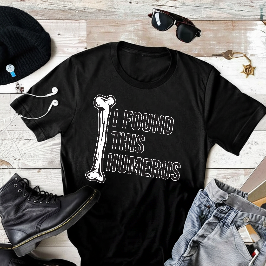 I Found This Humerus 2 T-Shirt