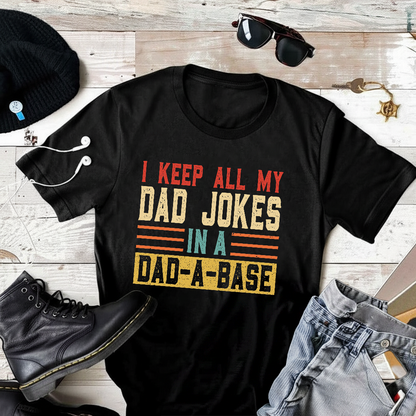 I Keep All My Father Jokes in A Dad-A-Base T-Shirt