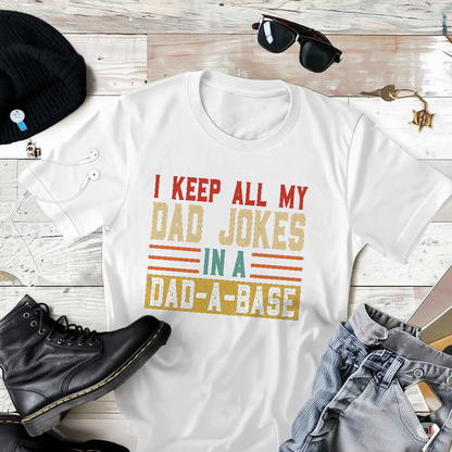I Keep All My Father Jokes in A Dad-A-Base T-Shirt