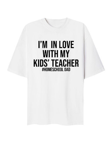 Im In Love With My Kids Teacher Homeschool Dad T-Shirt