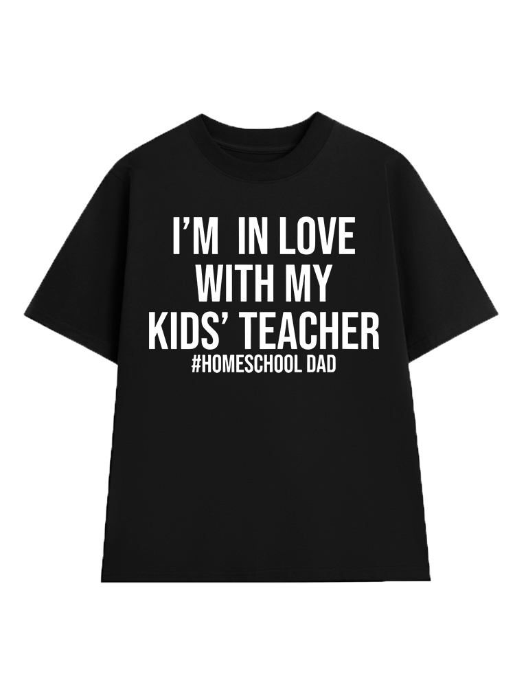 Im In Love With My Kids Teacher Homeschool Dad T-Shirt