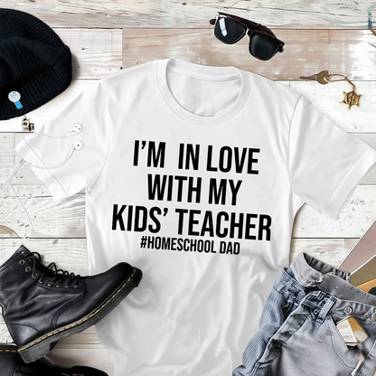 Im In Love With My Kids Teacher Homeschool Dad T-Shirt