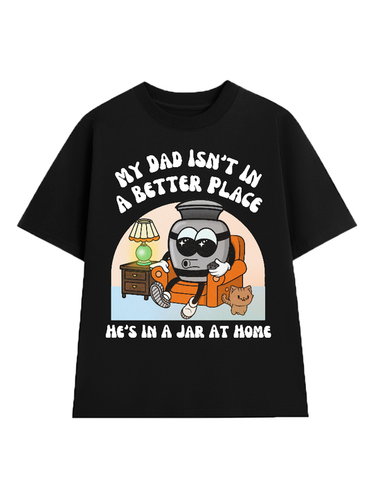 My Mom Isnt In A Better Place Shes In A Jar At Home T-Shirt