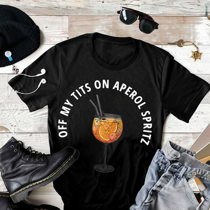 Off My Tits On Aperol Spritz T-Shirt