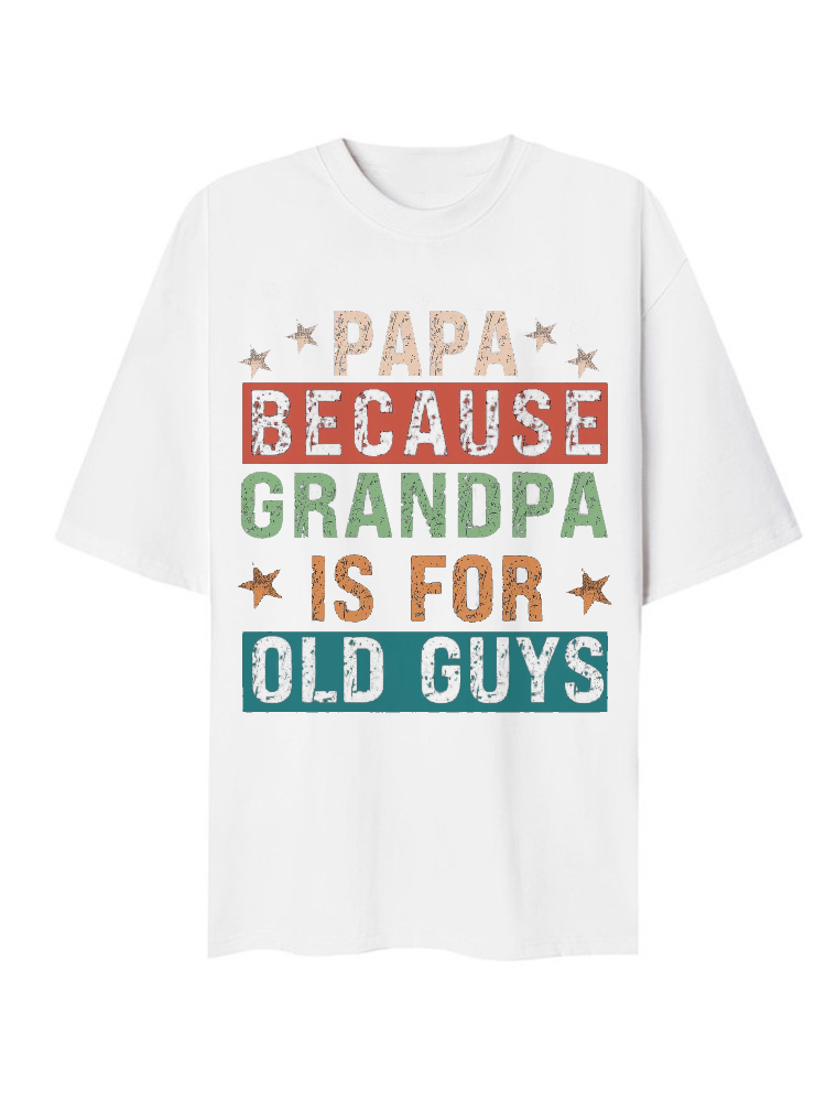 Papa Because Grandpa is for Old Guys T-Shirt