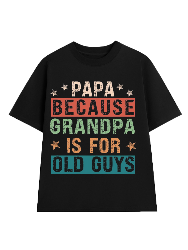 Papa Because Grandpa is for Old Guys T-Shirt