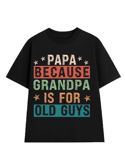 Papa Because Grandpa is for Old Guys T-Shirt