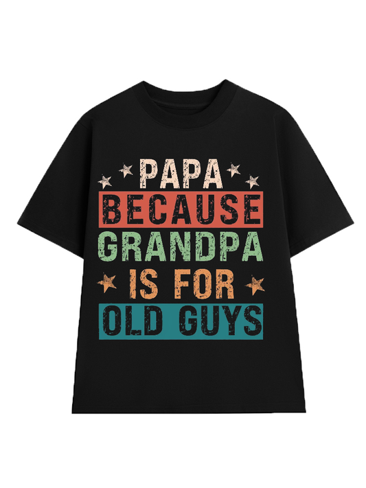 Papa Because Grandpa is for Old Guys T-Shirt