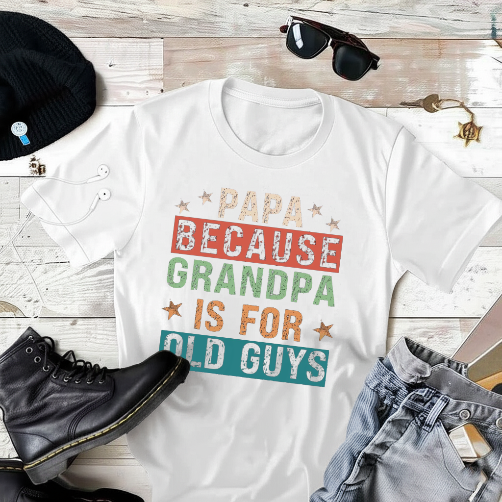 Papa Because Grandpa is for Old Guys T-Shirt