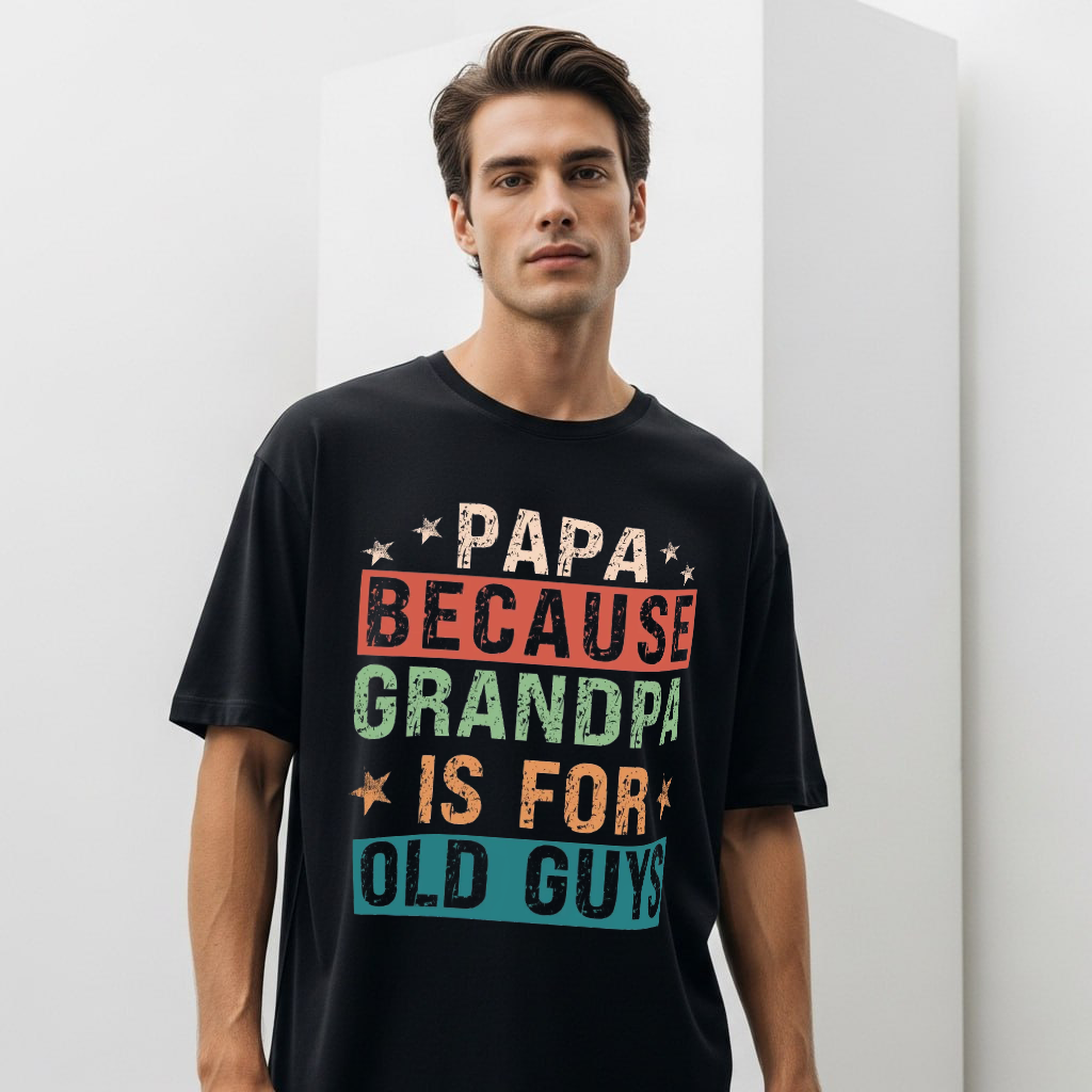 Papa Because Grandpa is for Old Guys T-Shirt