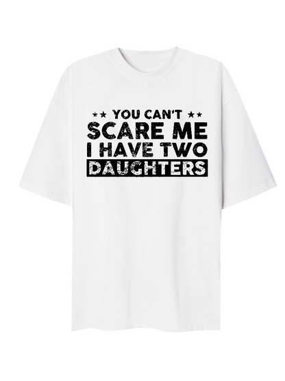 You Cant Scare Me, I Have Two Daughters T-Shirt