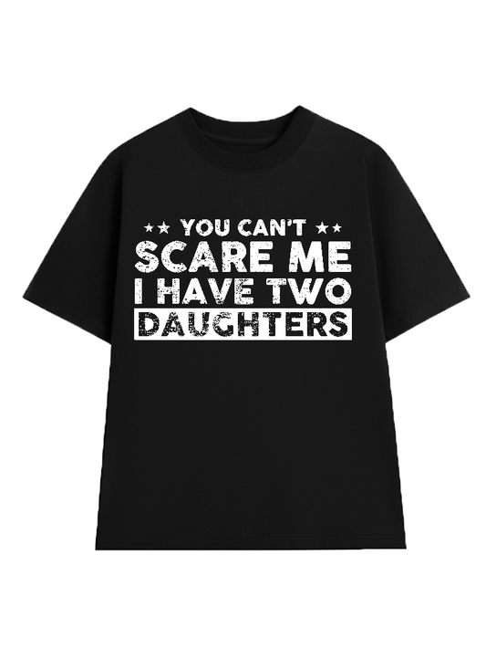 You Cant Scare Me, I Have Two Daughters T-Shirt